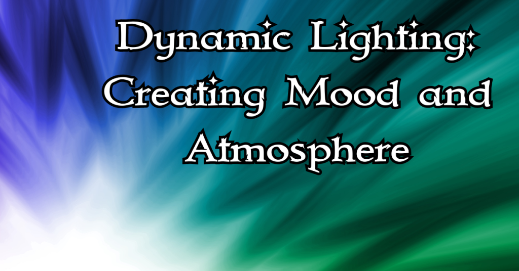 Dynamic Lighting: Creating Mood and Atmosphere