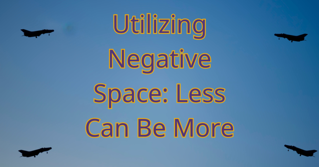 Utilizing negative space: less can be more