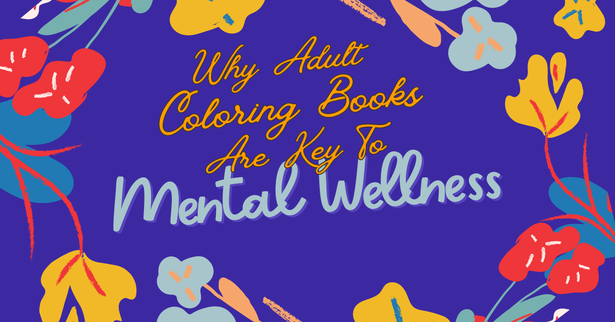 Why Adult Coloring books are key to mental welness