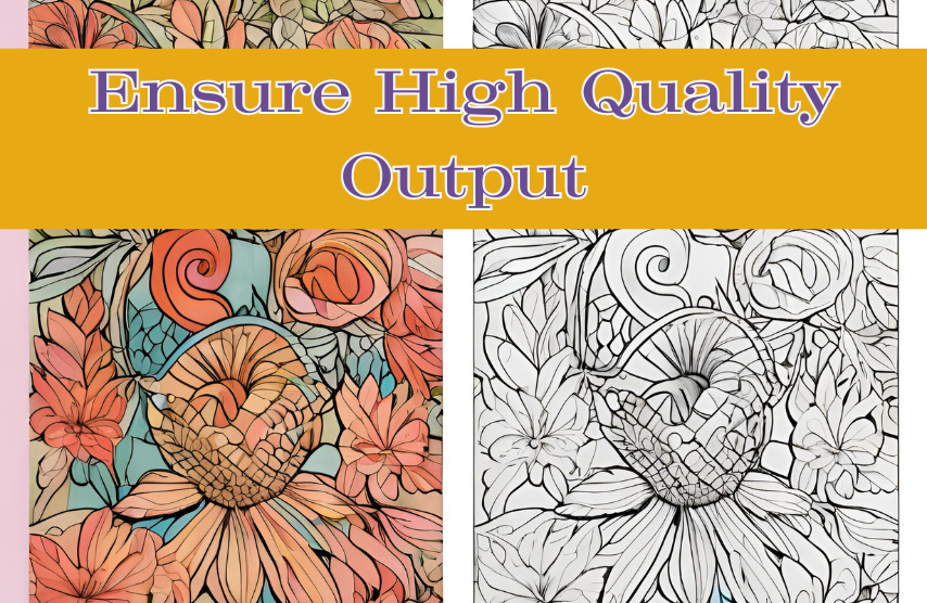 Ensure High Quality Output
