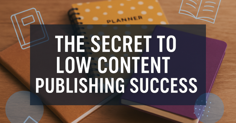 The Real Secret to Low Content Publishing Success (That No One Is Talking About)
